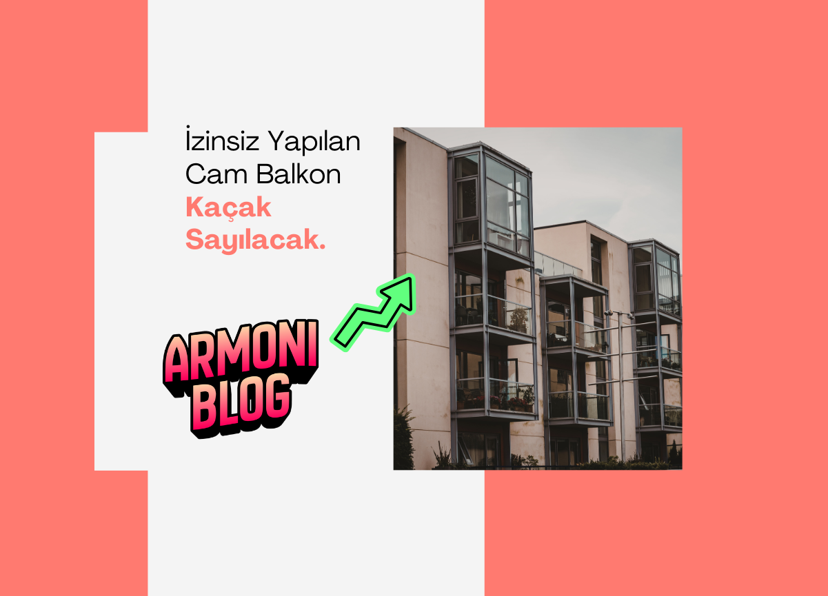 İzinsiz Yapılan Cam Balkon Kaçak Yapı Sayılacak.