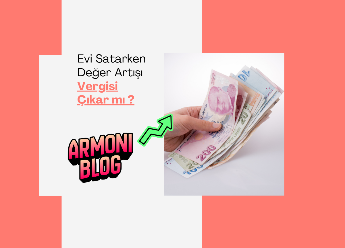 Evinizi Satarken Değer Artış Vergisi Çıkar mı ?