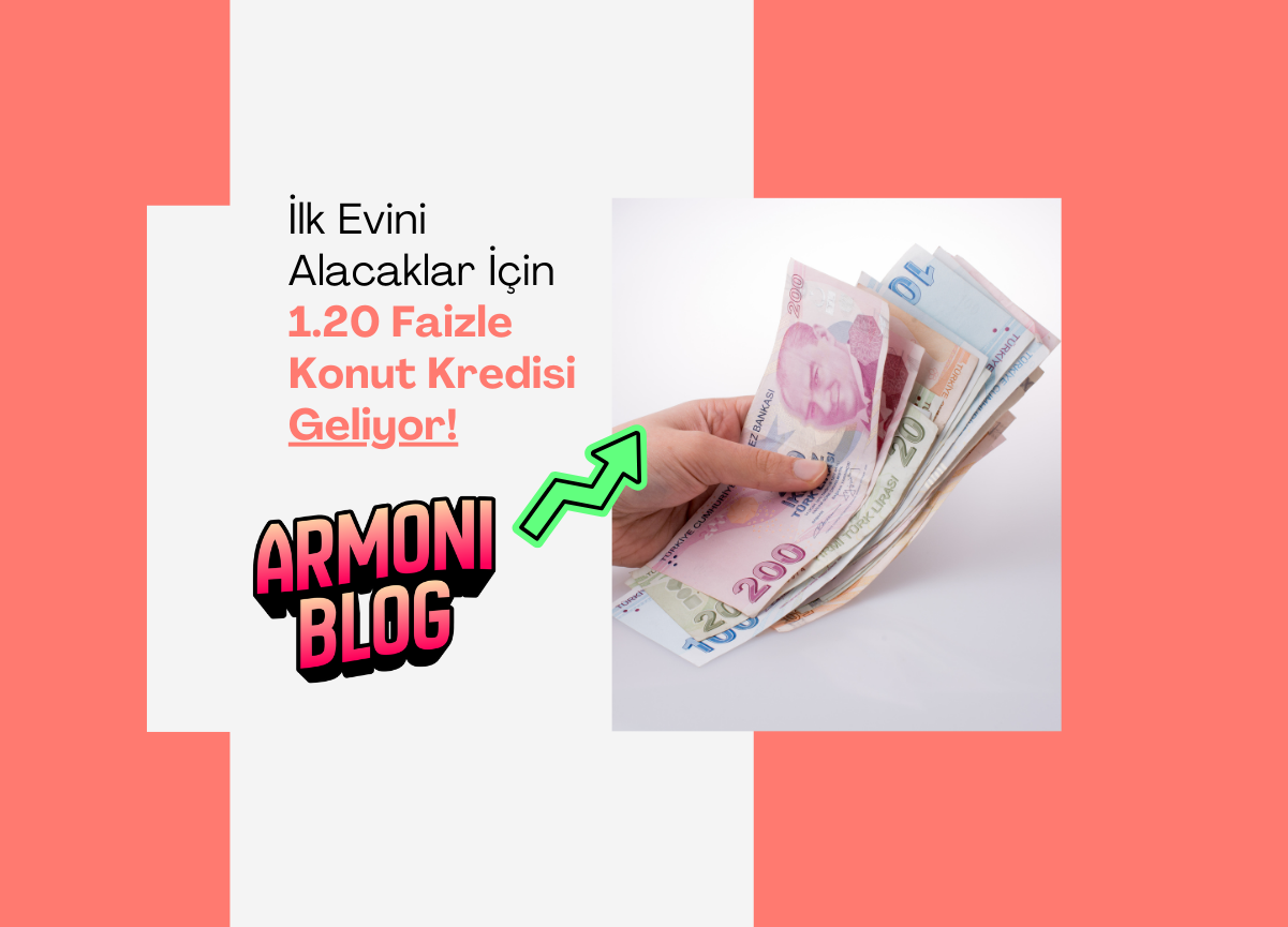 1.20 Faizli Konut Kredisi Geliyor